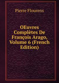 OEuvres Completes De Francois Arago, Volume 6 (French Edition)