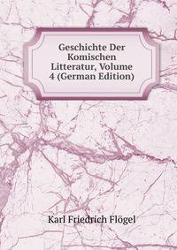 Geschichte Der Komischen Litteratur, Volume 4 (German Edition)