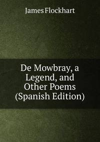 De Mowbray, a Legend, and Other Poems (Spanish Edition)