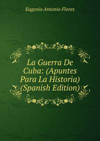 La Guerra De Cuba: (Apuntes Para La Historia) (Spanish Edition)