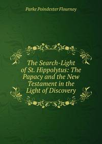 The Search-Light of St. Hippolytus: The Papacy and the New Testament in the Light of Discovery