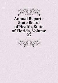 Annual Report - State Board of Health, State of Florida, Volume 23