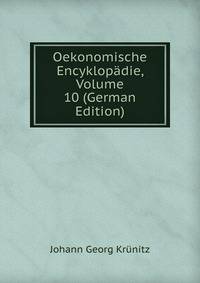 Oekonomische Encyklopadie, Volume 10 (German Edition)