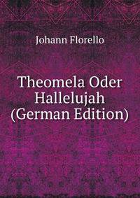 Theomela Oder Hallelujah (German Edition)