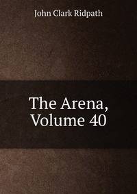 The Arena, Volume 40