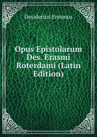 Opus Epistolarum Des. Erasmi Roterdami (Latin Edition)