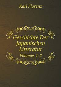 Geschichte Der Japanischen Litteratur. Volumes 1-2