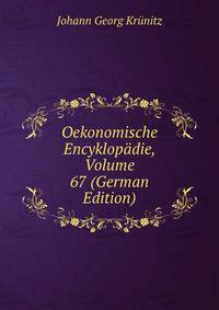 Oekonomische Encyklopadie, Volume 67 (German Edition)