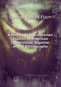 A History of Scandinavian Studies in American Universities: Together with a Bibliography