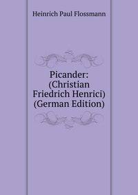 Picander: (Christian Friedrich Henrici) (German Edition)