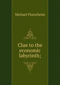 Clue to the economic labyrinth;