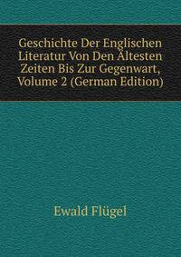 Geschichte Der Englischen Literatur Von Den Altesten Zeiten Bis Zur Gegenwart, Volume 2 (German Edition)