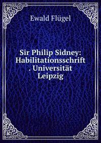 Sir Philip Sidney: Habilitationsschrift . Universitat Leipzig