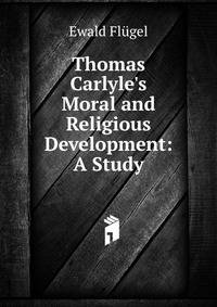 Thomas Carlyle's Moral and Religious Development: A Study