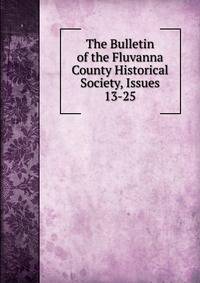 The Bulletin of the Fluvanna County Historical Society, Issues 13-25