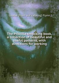 The Priscilla smocking book, a collection of beautiful and useful patterns, with directions for working