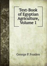 Text-Book of Egyptian Agriculture, Volume 1