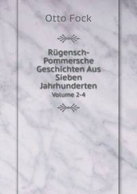 Rgensch-Pommersche Geschichten Aus Sieben Jahrhunderten. Volume 2-4