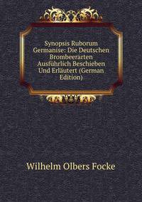 Synopsis Ruborum Germanise: Die Deutschen Brombeerarten Ausfuhrlich Beschieben Und Erlautert (German Edition)