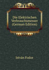 Die Elektrischen Verbrauchsmesser (German Edition)