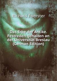 Das Erbe der Antike. Festreden gehalten an der Universitat Breslau (German Edition)