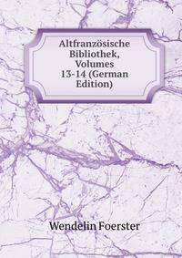 Altfranz?sische Bibliothek, Volumes 13-14 (German Edition)