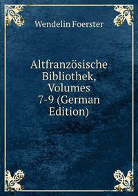 Altfranz?sische Bibliothek, Volumes 7-9 (German Edition)