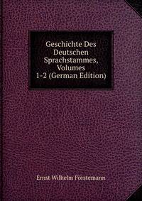 Geschichte Des Deutschen Sprachstammes, Volumes 1-2 (German Edition)