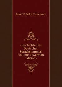 Geschichte Des Deutschen Sprachstammes, Volume 1 (German Edition)