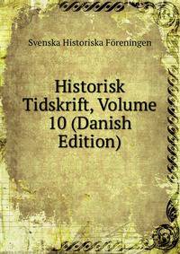 Historisk Tidskrift, Volume 10 (Danish Edition)