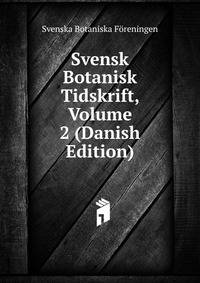 Svensk Botanisk Tidskrift, Volume 2 (Danish Edition)