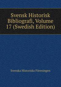 Svensk Historisk Bibliografi, Volume 17 (Swedish Edition)