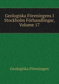 Geologiska Foreningens I Stockholm Forhandlingar, Volume 17