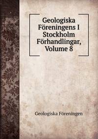 Geologiska Foreningens I Stockholm Forhandlingar, Volume 8