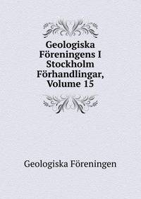 Geologiska Foreningens I Stockholm Forhandlingar, Volume 15