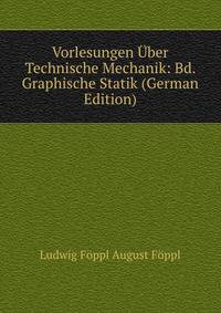 Vorlesungen Uber Technische Mechanik: Bd. Graphische Statik (German Edition)