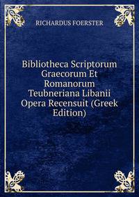 Bibliotheca Scriptorum Graecorum Et Romanorum Teubneriana Libanii Opera Recensuit (Greek Edition)