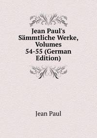 Jean Paul's S?mmtliche Werke, Volumes 54-55 (German Edition)