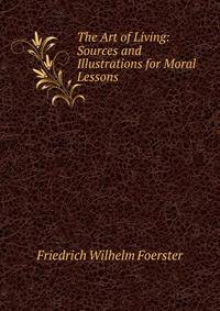 The Art of Living: Sources and Illustrations for Moral Lessons