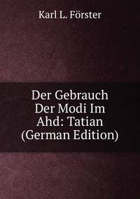 Der Gebrauch Der Modi Im Ahd: Tatian (German Edition)