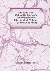 Die H?fe Und Cabinette Europa's Im Achtzehnten Jahrhundert, Volume 2 (German Edition)