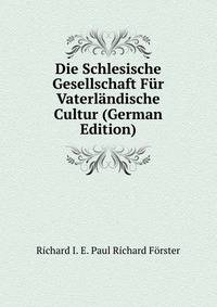 Die Schlesische Gesellschaft Fur Vaterlandische Cultur (German Edition)