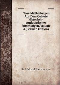 Neue Mittheilungen Aus Dem Gebiete Historisch-Antiquarischer Forschungen, Volume 4 (German Edition)