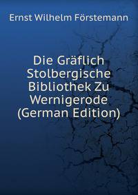 Die Graflich Stolbergische Bibliothek Zu Wernigerode (German Edition)
