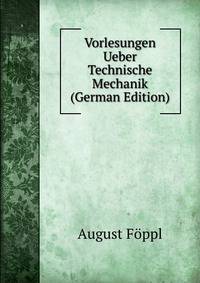 Vorlesungen Ueber Technische Mechanik (German Edition)