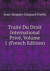 Traite Du Droit International Prive, Volume 1 (French Edition)