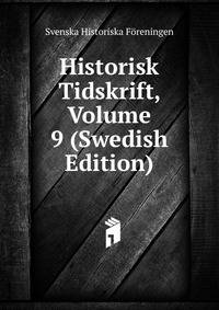 Historisk Tidskrift, Volume 9 (Swedish Edition)