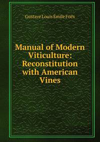 Manual of Modern Viticulture: Reconstitution with American Vines