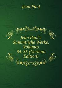 Jean Paul's S?mmtliche Werke, Volumes 34-35 (German Edition)