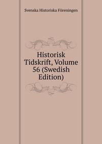 Historisk Tidskrift, Volume 56 (Swedish Edition)